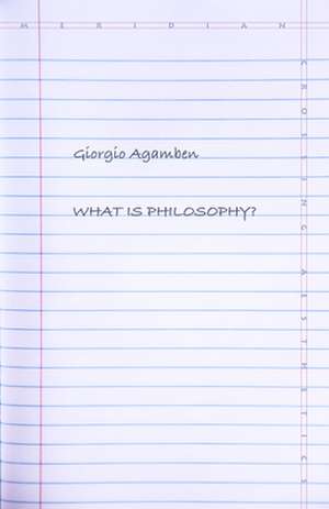 What Is Philosophy? de Giorgio Agamben