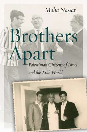 Brothers Apart – Palestinian Citizens of Israel and the Arab World de Maha Nassar