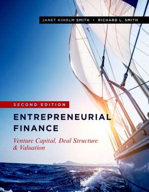 Entrepreneurial Finance – Venture Capital, Deal Structure & Valuation, Second Edition de Janet Kiholm Smith