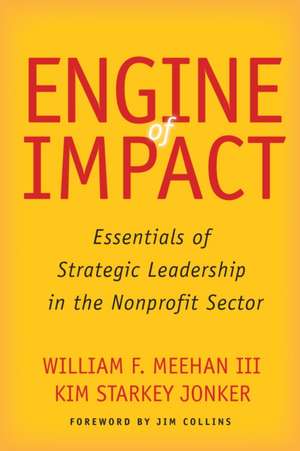 Engine of Impact – Essentials of Strategic Leadership in the Nonprofit Sector de William F. Meehan