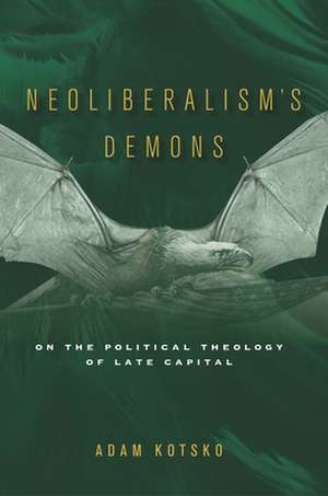 Neoliberalism's Demons de Adam Kotsko