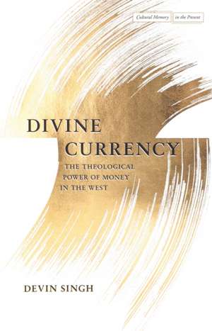 Divine Currency – The Theological Power of Money in the West de Devin Singh