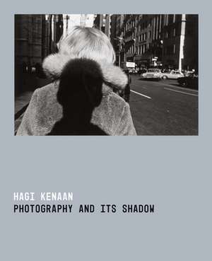 Photography and Its Shadow de Hagi Kenaan