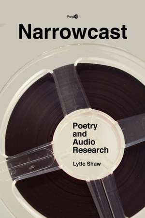 Narrowcast – Poetry and Audio Research de Lytle Shaw