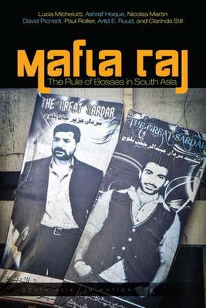 Mafia Raj – The Rule of Bosses in South Asia de Lucia Michelutti