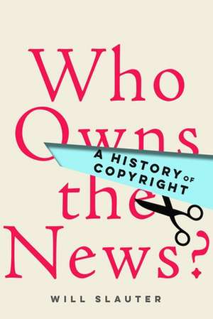 Who Owns the News? – A History of Copyright de Will Slauter