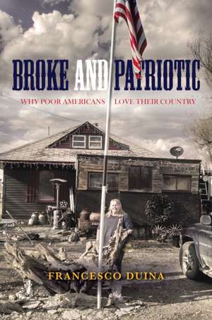 Broke and Patriotic – Why Poor Americans Love Their Country de Francesco Duina