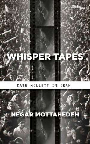 Whisper Tapes – Kate Millett in Iran de Negar Mottahedeh