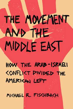 The Movement and the Middle East de Michael R Fischbach