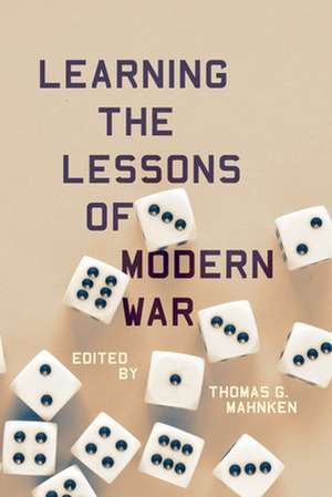 Learning the Lessons of Modern War de Thomas G Mahnken