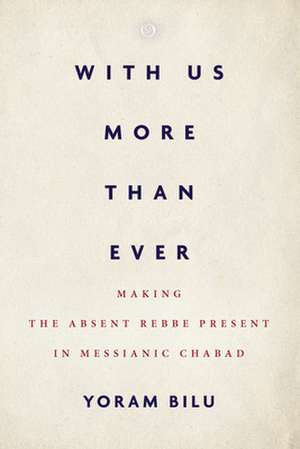 With Us More Than Ever – Making the Absent Rebbe Present in Messianic Chabad de Yoram Bilu