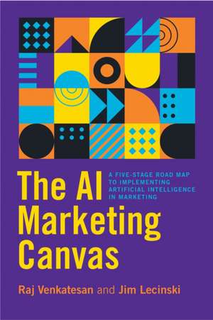 The AI Marketing Canvas – A Five–Stage Road Map to Implementing Artificial Intelligence in Marketing de Raj Venkatesan