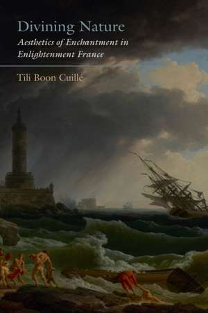 Divining Nature – Aesthetics of Enchantment in Enlightenment France de Tili Boon Cuillé