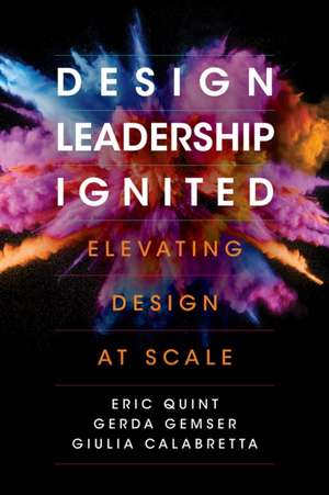 Design Leadership Ignited – Elevating Design at Scale de Eric Quint