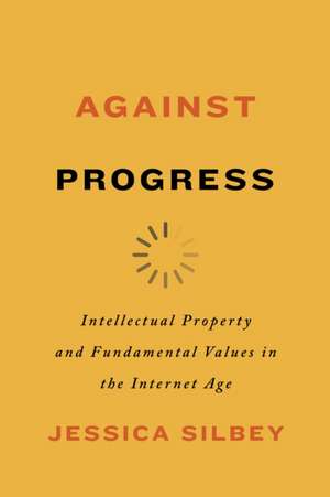 Against Progress de Jessica Silbey