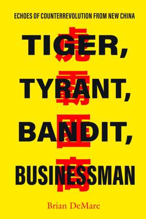 Tiger, Tyrant, Bandit, Businessman – Echoes of Counterrevolution from New China de Brian Demare