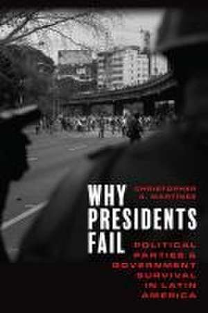 Why Presidents Fail – Political Parties and Government Survival in Latin America de Christopher A. Martínez