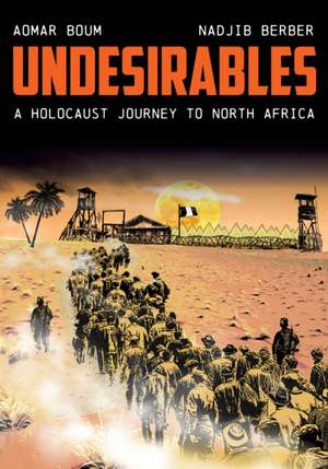 Undesirables – A Holocaust Journey to North Africa de Aomar Boum