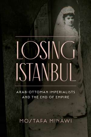 Losing Istanbul de Mostafa Minawi