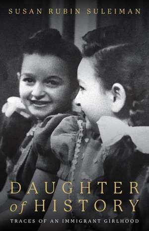 Daughter of History – Traces of an Immigrant Girlhood de Susan Suleiman