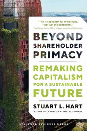 Beyond Shareholder Primacy de Stuart Hart
