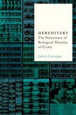 Hereditary – The Persistence of Biological Theories of Crime de Julien Larregue