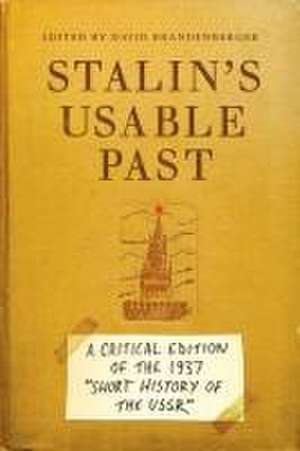 Stalin`s Usable Past – A Critical Edition of the 1937 Short History of the USSR de David Brandenberger