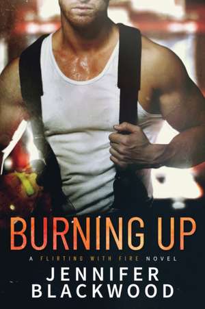 Burning Up de Jennifer Blackwood