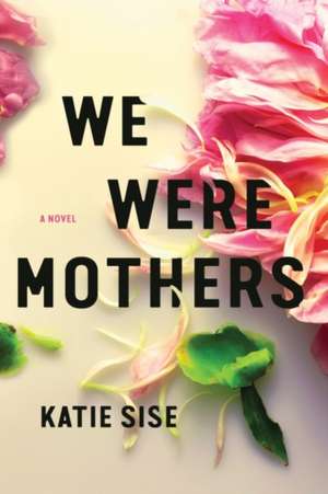 We Were Mothers de Katie Sise