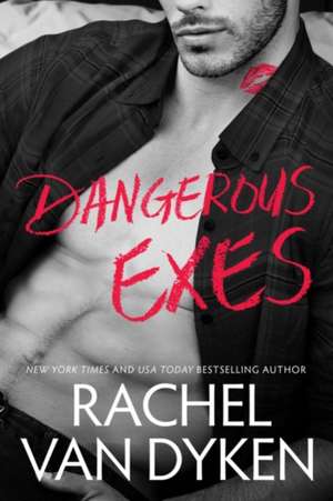 Dangerous Exes de Rachel Van Dyken