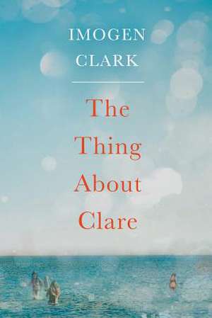 The Thing About Clare de Imogen Clark