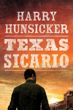 Texas Sicario de Harry Hunsicker