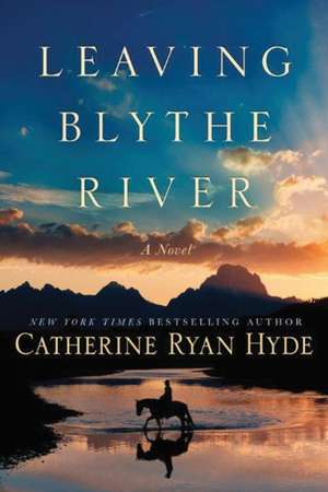 Leaving Blythe River de Catherine Ryan Hyde