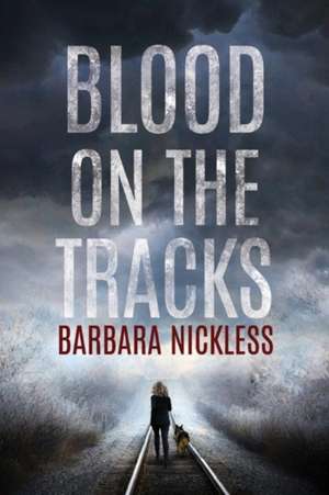 Blood on the Tracks de Barbara Nickless