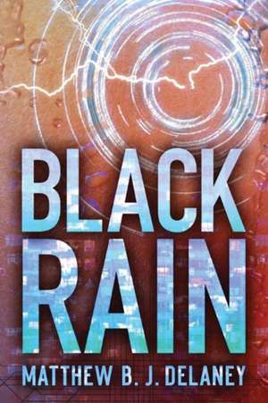 Black Rain de Matthew B. J. Delaney