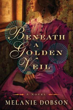 Beneath a Golden Veil de Melanie Dobson