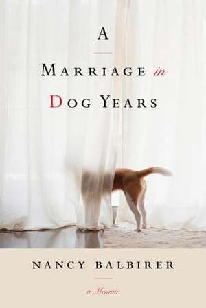 A Marriage in Dog Years de Nancy Balbirer