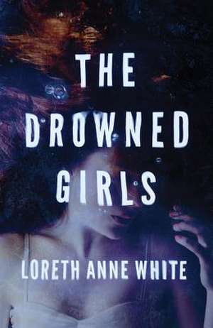 The Drowned Girls de Loreth Anne White