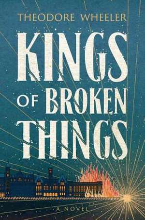 Kings of Broken Things de Theodore Wheeler