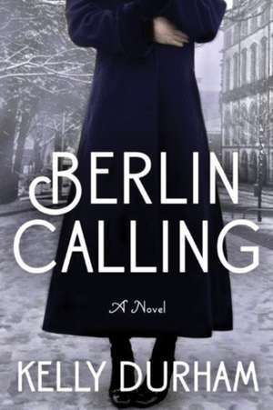 Berlin Calling de Kelly Durham