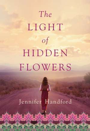 The Light of Hidden Flowers de Jennifer Handford