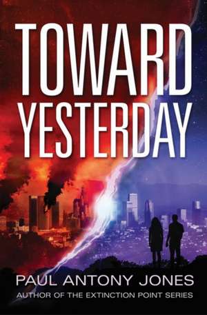 Toward Yesterday de Paul Antony Jones