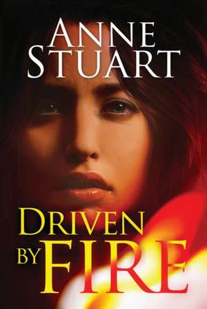 Driven by Fire de Anne Stuart