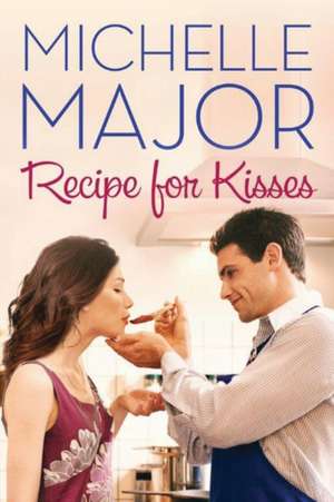 Recipe for Kisses de Michelle Major