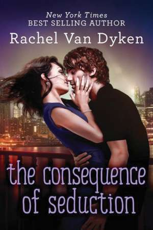 The Consequence of Seduction de Rachel van Dyken