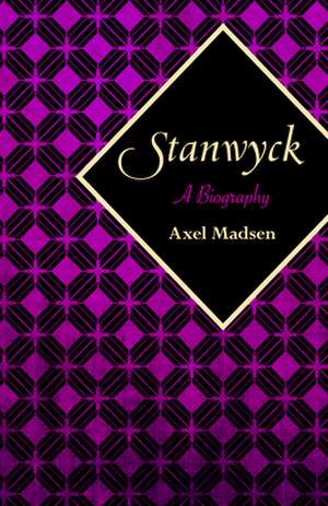 Stanwyck: A Biography de Axel Madsen