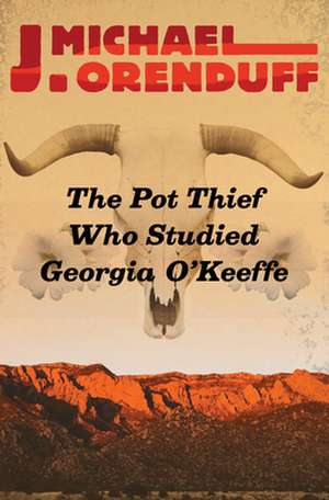 The Pot Thief Who Studied Georgia O'Keeffe de J. Michael Orenduff