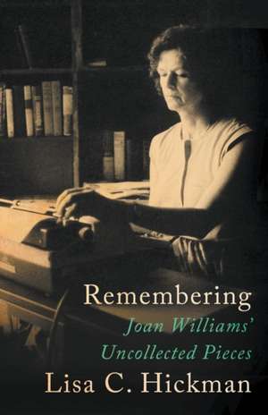 Remembering: Joan Williams' Uncollected Pieces de Joan Williams