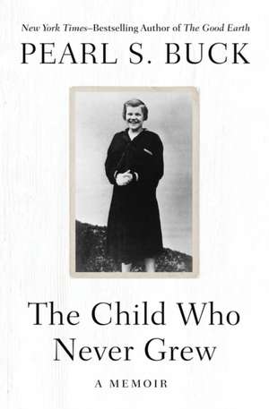 The Child Who Never Grew: A Memoir de Pearl S. Buck