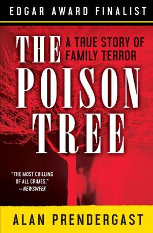 The Poison Tree: A True Story of Family Terror de Alan Prendergast